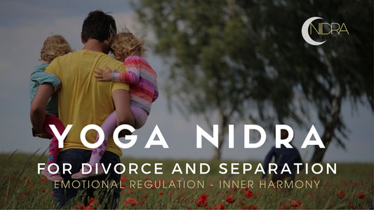 Yoga Nidra - Divorce or Separation: For Inner Harmony and Emotional Regulation