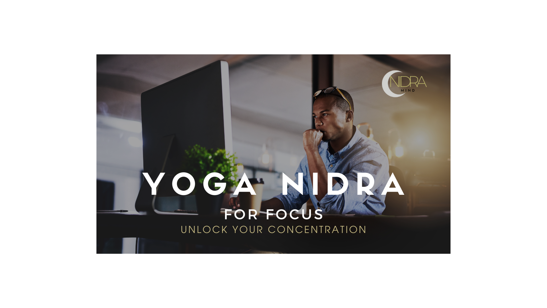 Load video: Guided Yoga Nidra Meditation for Focus, Concentration and Mental Clarity